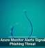 Fake Azure Monitor Alerts Signal New Phishing Threat