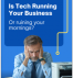 Is Your Technology Running Your Business or Ruining Your Mornings